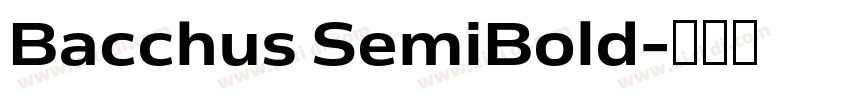 Bacchus SemiBold字体转换 Bacchus SemiBold字体转换